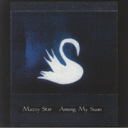Among My Swan - Mazzy Star