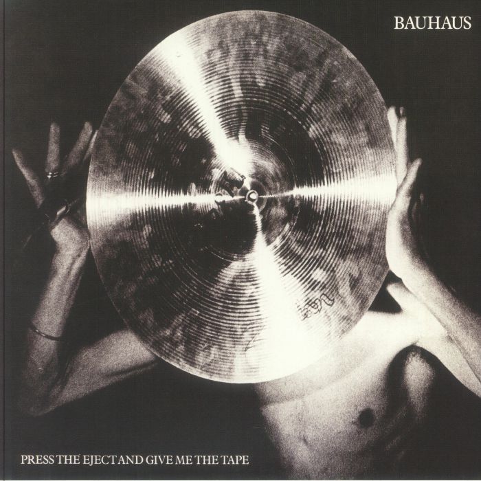 Press the Eject & Give Me the Tape - Bauhaus