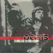 Familiar to Millions (25th Anniversary Edition) - Oasis