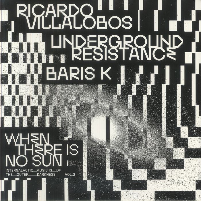 When There Is No Sun Vol 2 - Ricardo Villalobos / Underground Resistance / Baris K