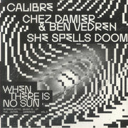 When There Is No Sun Vol 3 - Calibre / Chez Damier / Ben Vedren / She Spells DOOM