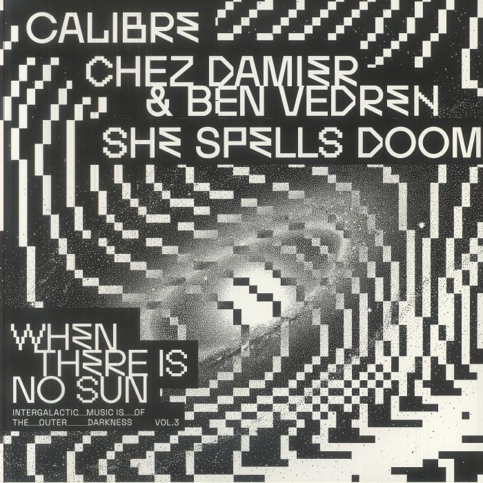 When There Is No Sun Vol 3 - Calibre / Chez Damier / Ben Vedren / She Spells DOOM