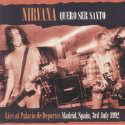 Quero Ser Santo: Live at Palacio de Deportes Madrid Spain July 3rd 1992 - Nirvana