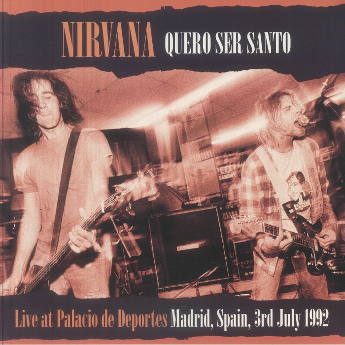 Quero Ser Santo: Live at Palacio de Deportes Madrid Spain July 3rd 1992 - Nirvana