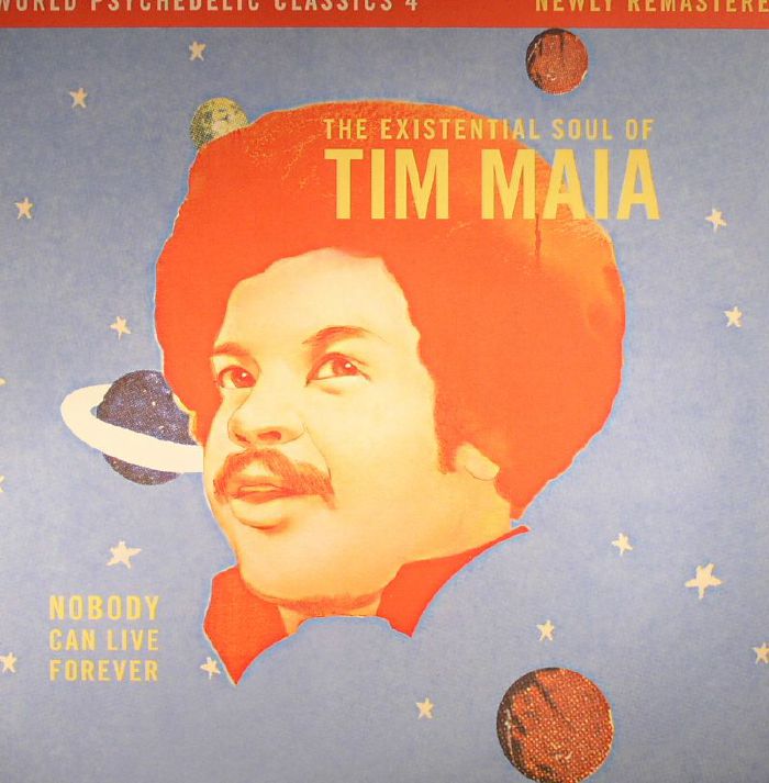 World Psychedelic Classics 4: Nobody Can Live Forever the Existential Soul of Tim Maia - Tim Maia
