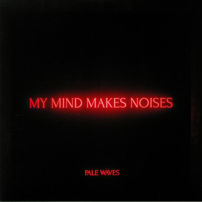 My Mind Makes Noises - Pale Waves