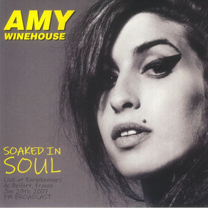Soaked in Soul: Live at Eurockeennes de Belfort France June 29th 2007 Fm Broadcast - Amy Winehouse