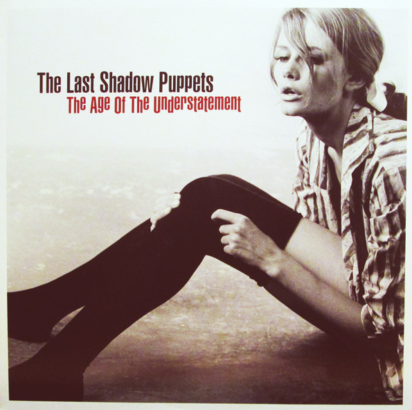 The Age Of The Understatement - The Last Shadow Puppets The Age Of The Understatement - The Last Shadow Puppets
