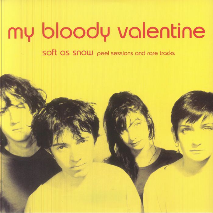 Soft As Snow: Peel Sessions & Rare Tracks - My Bloody Valentine